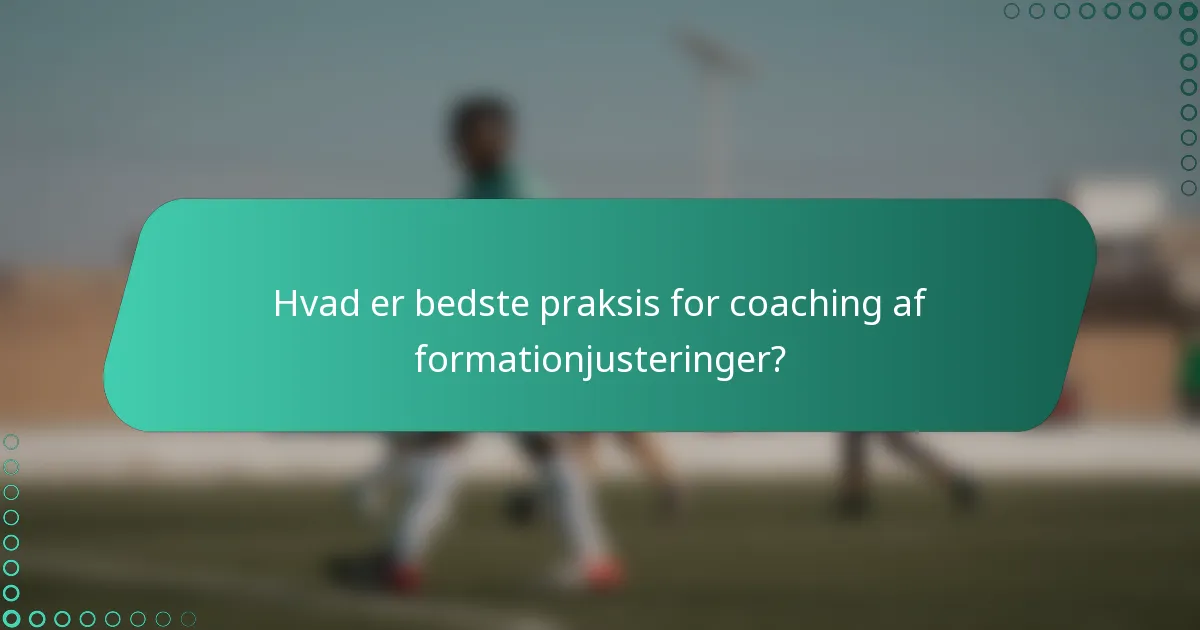 Hvad er bedste praksis for coaching af formationjusteringer?