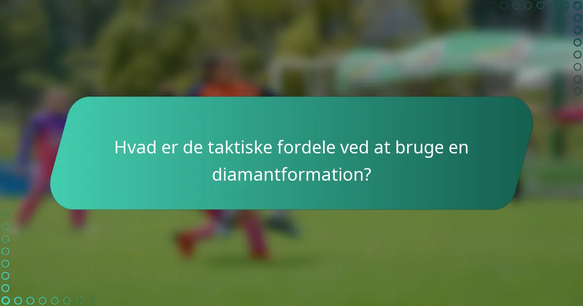 Hvad er de taktiske fordele ved at bruge en diamantformation?