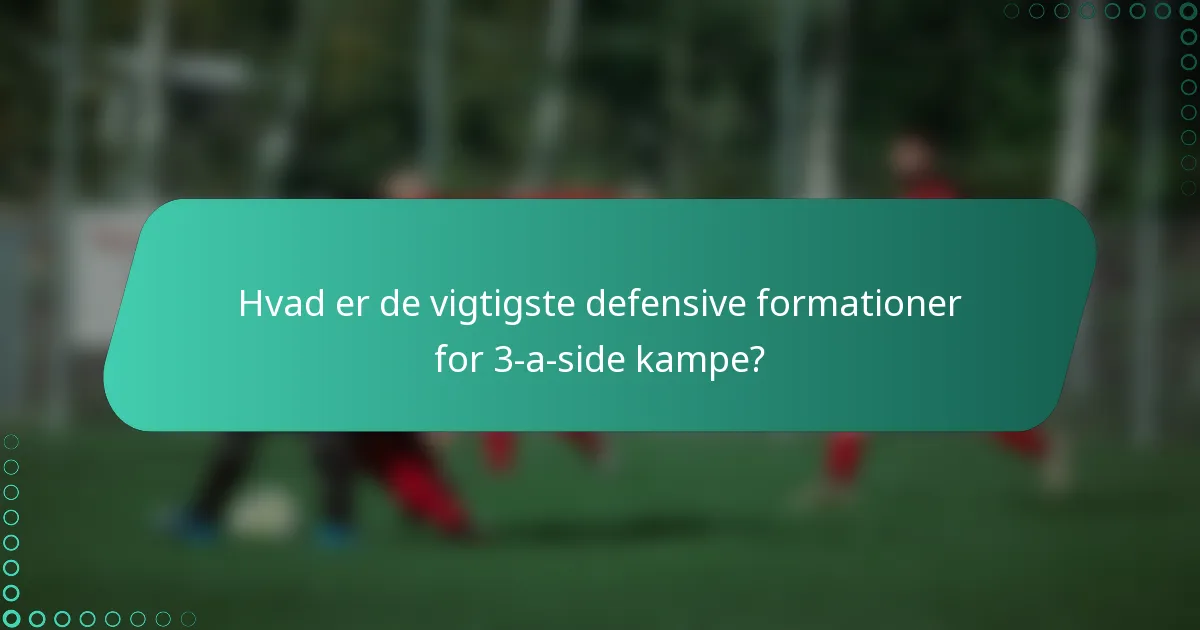 Hvad er de vigtigste defensive formationer for 3-a-side kampe?