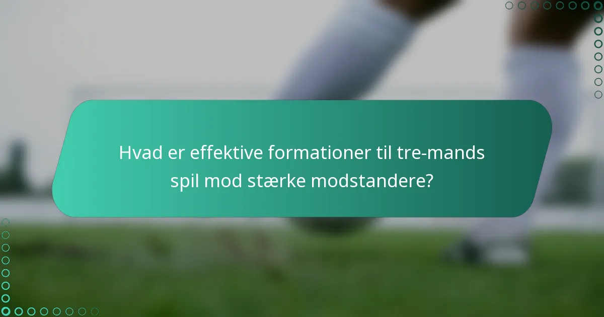 Hvad er effektive formationer til tre-mands spil mod stærke modstandere?
