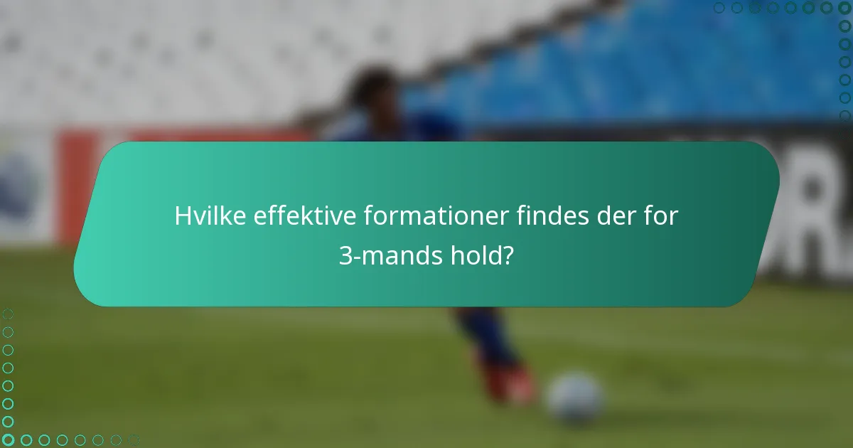 Hvilke effektive formationer findes der for 3-mands hold?