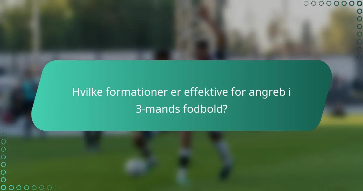 Hvilke formationer er effektive for angreb i 3-mands fodbold?