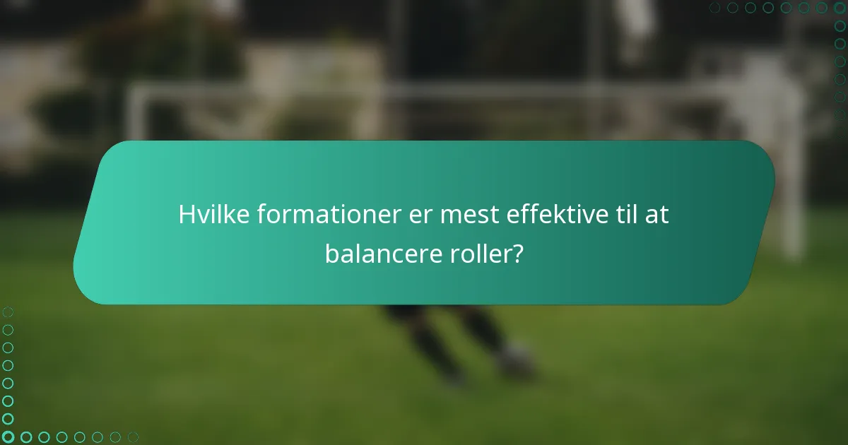 Hvilke formationer er mest effektive til at balancere roller?