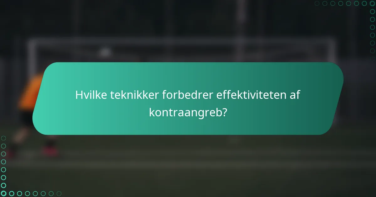 Hvilke teknikker forbedrer effektiviteten af kontraangreb?