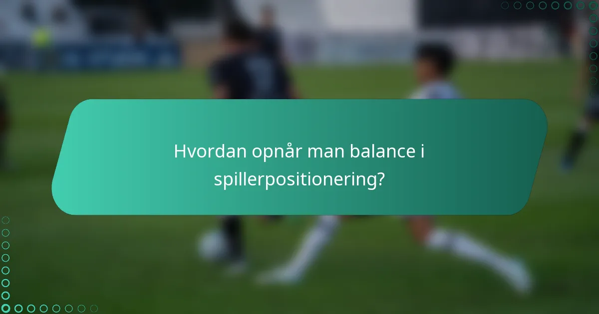 Hvordan opnår man balance i spillerpositionering?
