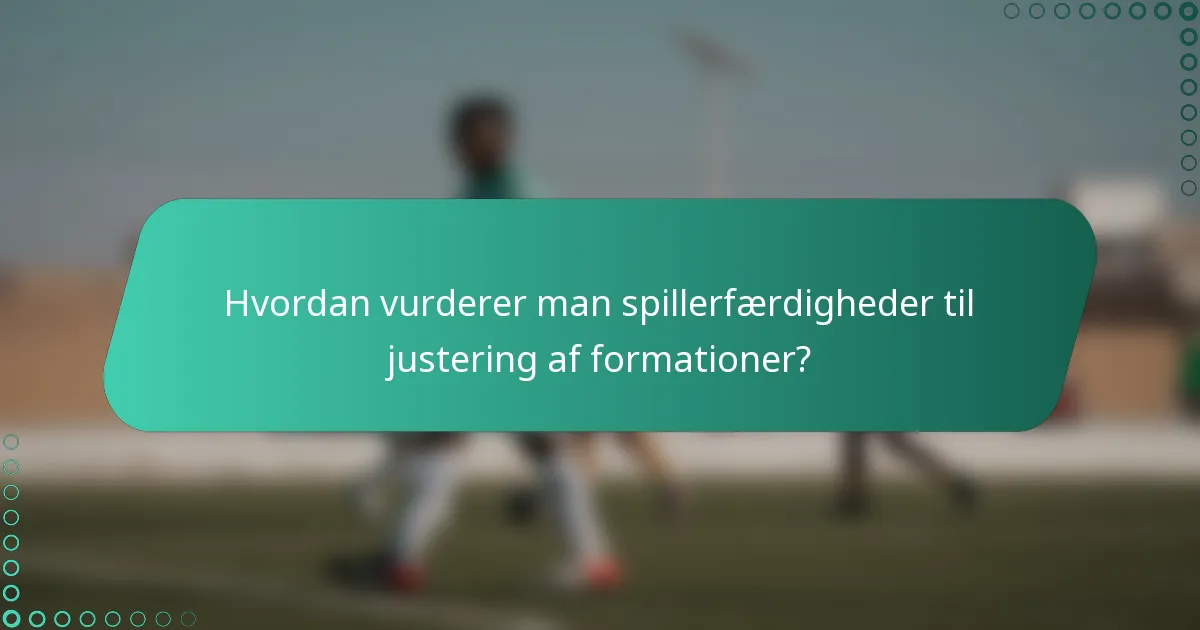 Hvordan vurderer man spillerfærdigheder til justering af formationer?